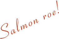 Salmon roe!