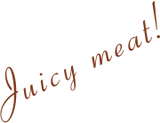 Juicy meat!